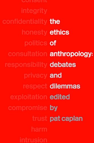 The Ethics Of Anthropology Debates And Dilemmas 1st Edition Pat Caplan Editor