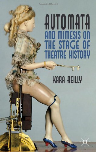 Automata And Mimesis On The Stage Of Theatre History Kara Reilly