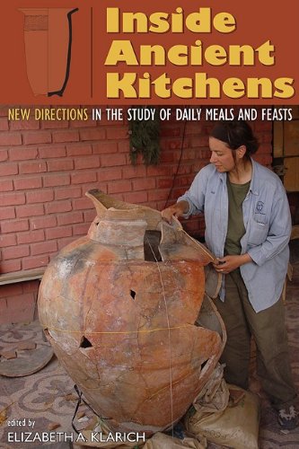 Inside Ancient Kitchens New Directions In The Study Of Daily Meals And Feasts Elizabeth A Klarich