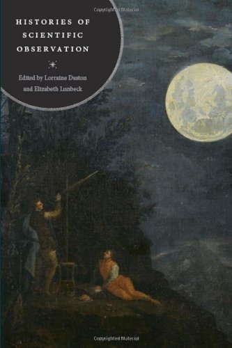 Histories Of Scientific Observation Lorraine Daston Ed Elizabeth Lunbeck Ed
