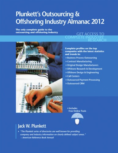 Plunketts Outsourcing Offshoring Industry Almanac 2012 Outsourcing And Offshoring Industry Market Research Statistics Trends Leading Companies Jack W Plunkett