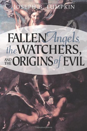 Fallen Angels The Watchers And The Origins Of Evil Joseph B Lumpkin