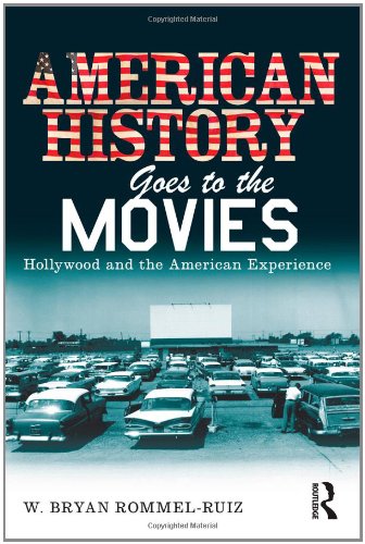 American History Goes To The Movies Hollywood And The American Experience W Bryan Rommel Ruiz