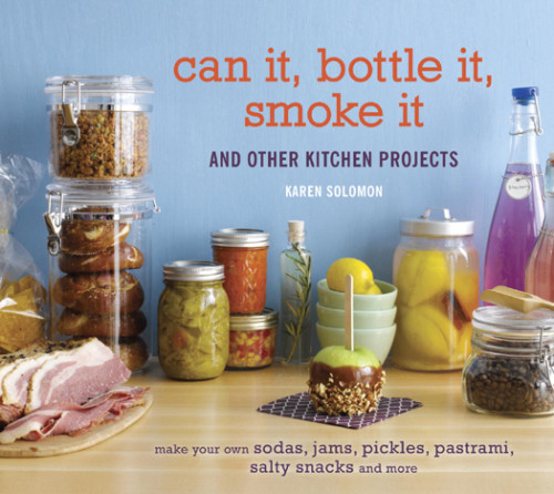 Can It Bottle It Smoke It And Other Kitchen Projects Karen Solomon