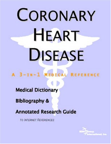 Coronary Heart Disease A Medical Dictionary Bibliography And Annotated Research Guide To Internet References Icon Health Publications