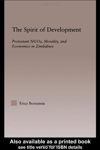 The Spirit Of Development Protestant Ngos Morality And Economics In Zimbabwe 1st Edition Erica Bornstein