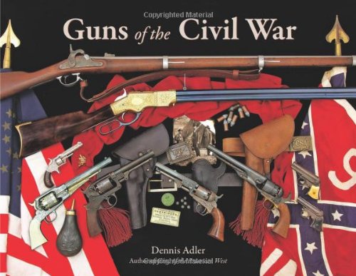 Guns Of The Civil War First Dennis Adler