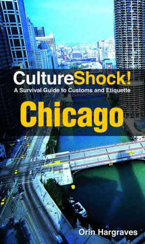 Cultureshock Chicago A Survival Guide To Customs Etiquette 3rd Edition Orin Hargraves