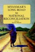 Myanmars Long Road To National Reconciliation Proceedings Of International Conferences Trevor Wilson