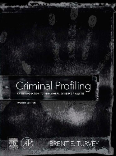 Criminal Profiling An Introduction To Behavioral Evidence Analysis Fourth Edition 4th Brent E Turvey