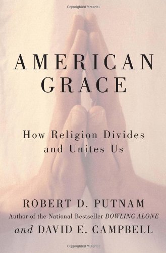 American Grace How Religion Divides And Unites Us First Edition Robert D Putnam