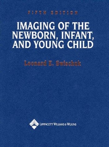 Imaging Of The Newborn Infant And Young Child Vol 1 5th Edition Leonard E Swischuk