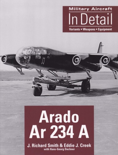 Arado Ar 234 A Military Aircraft In Detail J Richard Smith