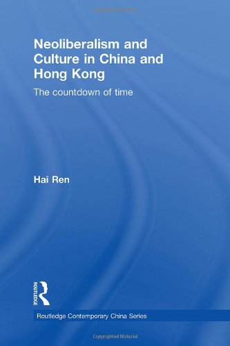 Neoliberalism And Culture In China And Hong Kong The Countdown Of Time Routledge Contemporary China Series 1 Publ Hai Ren