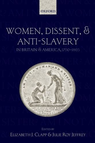 Women Dissent And Antislavery In Britain And America 17901865 Elizabeth J Clapp