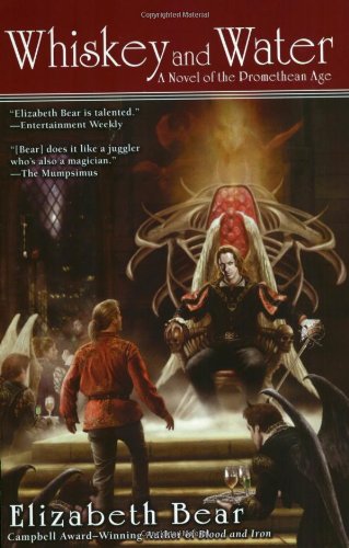 Whiskey And Water A Novel Of The Promethean Age Elizabeth Bear