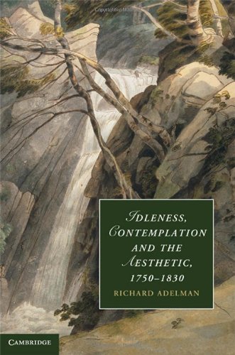 Idleness Contemplation And The Aesthetic 17501830 1st Edition Richard Adelman