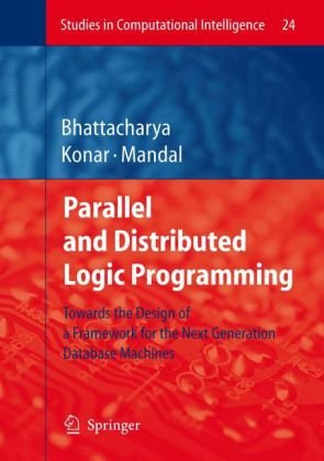 Parallel And Distributed Logic Programming Towards The Design Of A Framework For The Next Generation Database Machines 1st Edition Dr Alakananda Bhattacharya