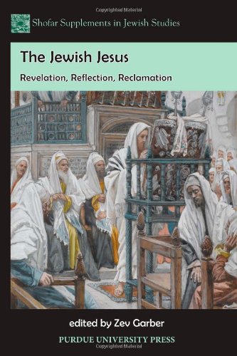 The Jewish Jesus Revelation Reflection Reclamation Shofar Supplements In Jewish Studies Zev Garber
