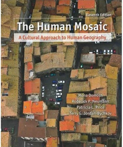 The Human Mosaic A Cultural Approach To Human Geography Eleventh Edition Mona Domosh