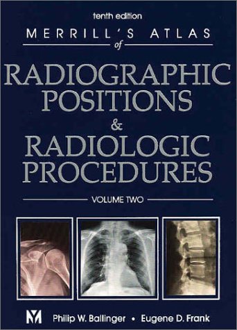 Merrills Atlas Of Radiographic Positions Radiologic Procedures Vol 3 10th Edition Philip W Ballinger Phd Rtr Faers Fasrt