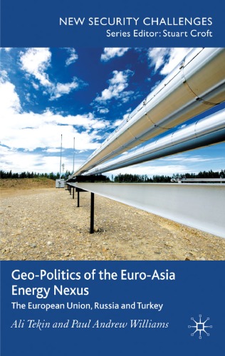 Geopolitics Of The Euroasia Energy Nexus The European Union Russia And Turkey New Security Challenges Ali Tekin