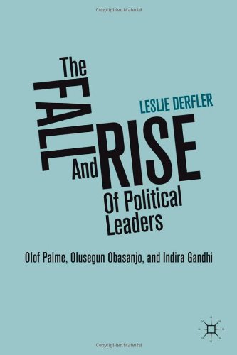 The Fall And Rise Of Political Leaders Olof Palme Olusegun Obasanjo And Indira Gandhi Leslie Derfler