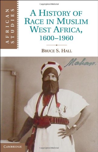 A History Of Race In Muslim West Africa 16001960 2011 African Studies 1st Edition Bruce S Hall