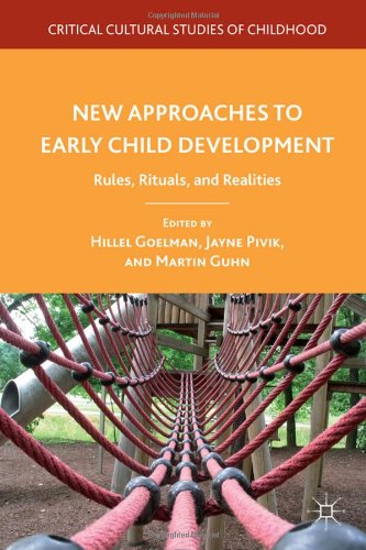 New Approaches To Early Child Development Rules Rituals And Realities Critical Cultural Studies Of Childhood Hillel Goelman