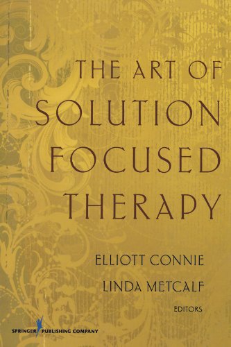 The Art Of Solution Focused Therapy 1st Edition Elliott Connie