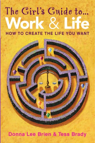 The Girls Guide To Work And Life How To Create The Life You Want Donna Lee Brien Tess Brady