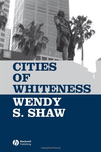 Cities Of Whiteness Antipode Book Series Book 10 1st Edition Wendy S Shaw