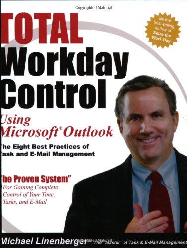 Total Workday Control Using Microsoft Outlook The Eight Best Practices Of Task And Email Management Michael Lineberger