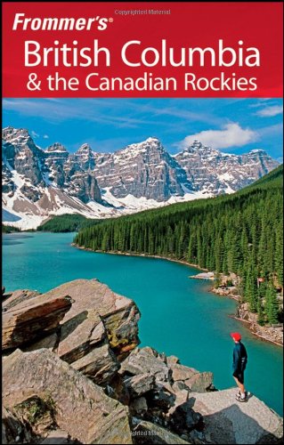 Frommers British Columbia The Canadian Rockies Frommers Complete Guides 5th Bill Mcrae