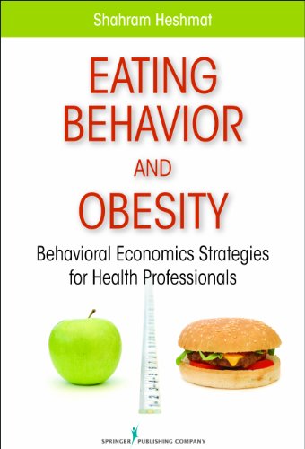 Eating Behavior And Obesity Behavioral Economics Strategies For Health Professionals 1st Edition Dr Shahram Heshmat Phd