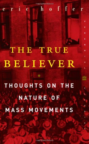 The True Believer Thoughts On The Nature Of Mass Movements Eric Hoffer