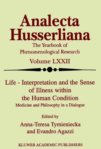 Life Interpretation And The Sense Of Illness Within The Human Condition Medicine And Philosophy In A Dialogue Analecta Husserliana 1st Edition Annateresa Tymieniecka