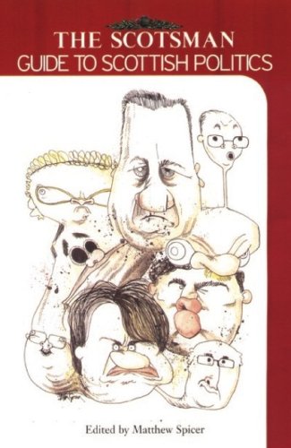 The Scotsman Guide To Scottish Politics Illustrated Edition Professor Matthew Spicer