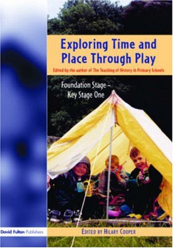 Exploring Time And Place Through Play Foundation Stage Key Stage 1 Hilary Cooper