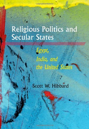 Religious Politics And Secular States Egypt India And The United States 1st Edition Scott W Hibbard