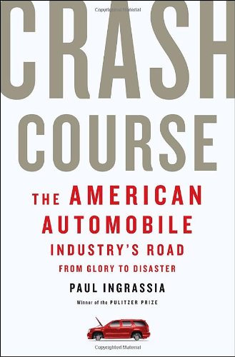 Crash Course The American Automobile Industrys Road From Glory To Disaster 1st Edition Paul Ingrassia
