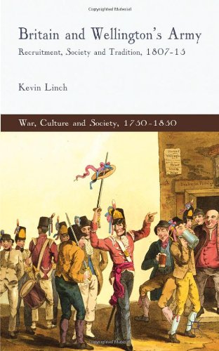 Britain And Wellingtons Army Recruitment Society And Tradition 180715 War Culture And Society 17501850 Kevin Linch