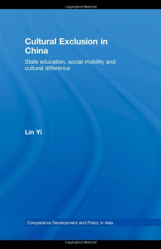 Cultural Exclusion In China State Education Social Mobility And Cultural Difference Comparative Development And Policy In Asia 1st Edition Lin Yi