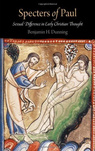 Specters Of Paul Sexual Difference In Early Christian Thought Divinations Rereading Late Ancient Religion Benjamin H Dunning