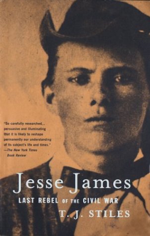 Jesse James Last Rebel Of The Civil War T J Stiles