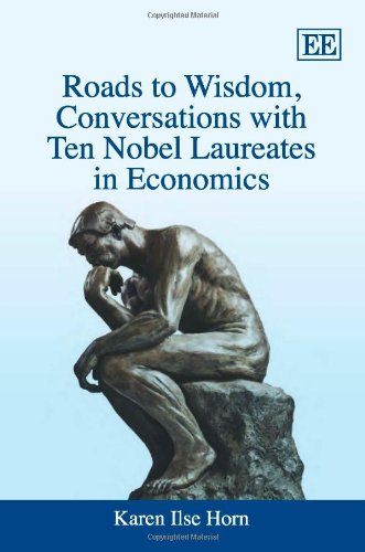 Roads To Wisdom Conversations With Ten Nobel Laureates In Economics Karen Ilse Horn