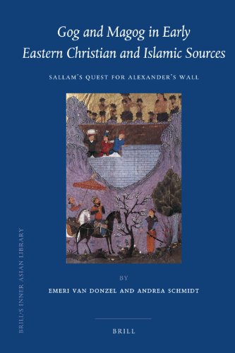 Gog And Magog In Early Eastern Christian And Islamic Sources Sallams Quest For Alexanders Wall 1st Edition Edited By Emeri Van Donzel And Andrea Schmidt