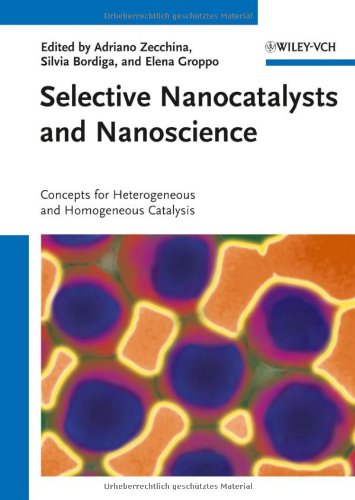 Selective Nanocatalysts And Nanoscience Concepts For Heterogeneous And Homogeneous Catalysis 1st Edition Adriano Zecchina