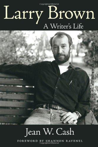 Larry Brown A Writers Life Willie Morris Books In Memoir And Biography Jean W Cash