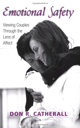 Emotional Safety Viewing Couples Through The Lens Of Affect 1st Edition Don R Catherall